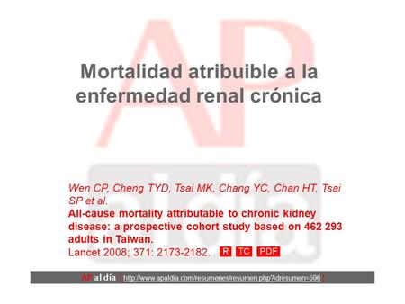 Mortalidad atribuible a la enfermedad renal crónica Wen CP, Cheng TYD, Tsai MK, Chang YC, Chan HT, Tsai SP et al. All-cause mortality attributable to.