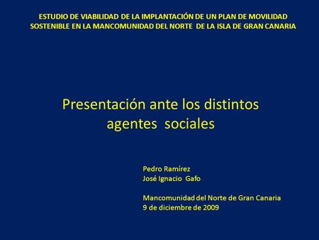 ESTUDIO DE VIABILIDAD DE LA IMPLANTACIÓN DE UN PLAN DE MOVILIDAD SOSTENIBLE EN LA MANCOMUNIDAD DEL NORTE DE LA ISLA DE GRAN CANARIA Presentación ante los.
