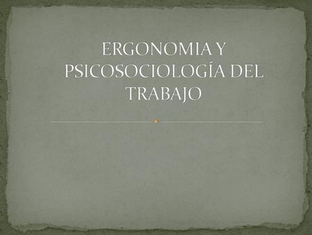 ERGONOMIA Y PSICOSOCIOLOGÍA DEL TRABAJO