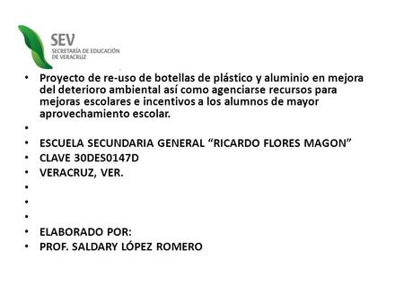 Proyecto de re-uso de botellas de plástico y aluminio en mejora del deterioro ambiental así como agenciarse recursos para mejoras escolares e incentivos.