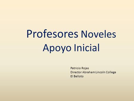 Profesores Noveles Apoyo Inicial Patricio Rojas Director Abraham Lincoln College El Belloto.