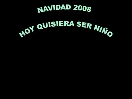 Te desea Juan Manuel Hoy quisiera ser niño y volver al belén familiar de mi infancia -tiempo pasado vertido en presente-. Le llevaría a mi Cristo.
