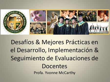 Desafíos & Mejores Prácticas en el Desarrollo, Implementación & Seguimiento de Evaluaciones de Docentes Profa. Yvonne McCarthy.