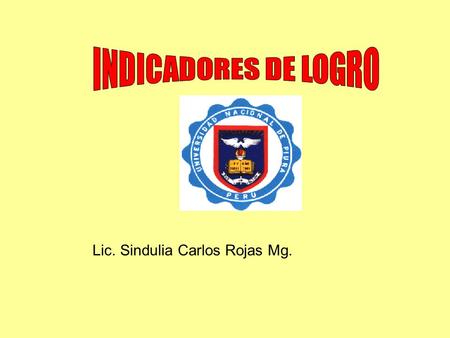 INDICADORES DE LOGRO Lic. Sindulia Carlos Rojas Mg.
