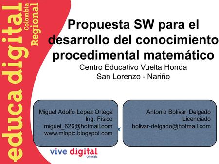 Propuesta SW para el desarrollo del conocimiento procedimental matemático Centro Educativo Vuelta Honda San Lorenzo - Nariño Miguel Adolfo López Ortega.