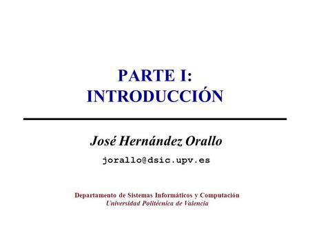 PARTE I: INTRODUCCIÓN José Hernández Orallo