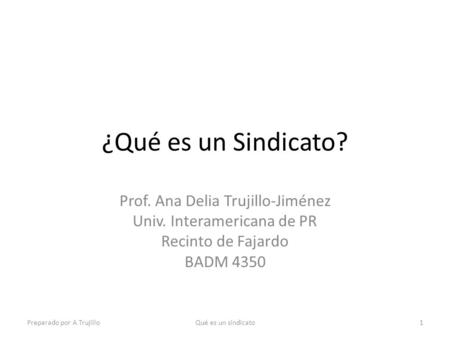 ¿Qué es un Sindicato? Prof. Ana Delia Trujillo-Jiménez