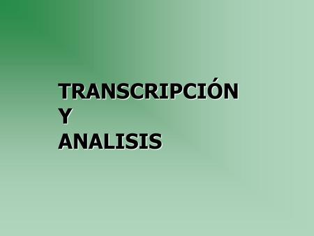 TRANSCRIPCIÓNYANALISIS. TRANSCRIPCIÓN SEÑALAR CADA GRUPO (Nº Y FECHA) MARGEN TRANSCRIPCIÓN DE TODAS LAS INTERJECCIONES CLARIFICAR DUDAS CON EL OBSERVADOR.