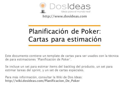 Planificación de Poker: Cartas para estimación Este documento contiene un template de cartas para ser usados con la técnica de para estimaciones “Planificación.