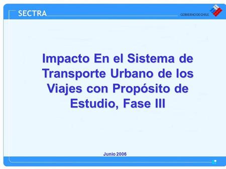 Junio 2006 Impacto En el Sistema de Transporte Urbano de los Viajes con Propósito de Estudio, Fase III.
