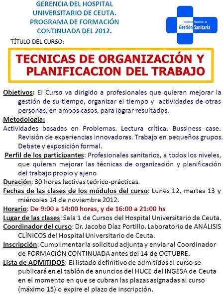 GERENCIA DEL HOSPITAL UNIVERSITARIO DE CEUTA. PROGRAMA DE FORMACIÓN CONTINUADA DEL 2012. TÍTULO DEL CURSO: Objetivos: El Curso va dirigido a profesionales.