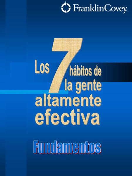 Los 7 hábitos de la gente altamente efectiva Fundamentos.