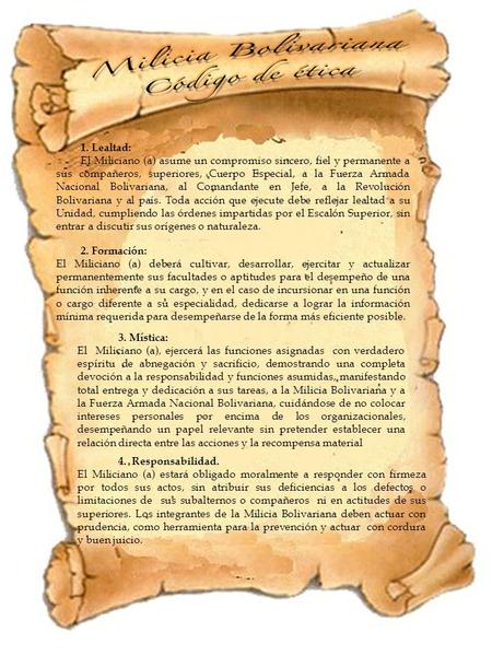1. Lealtad: El Miliciano (a) asume un compromiso sincero, fiel y permanente a sus compañeros, superiores, Cuerpo Especial, a la Fuerza Armada Nacional.