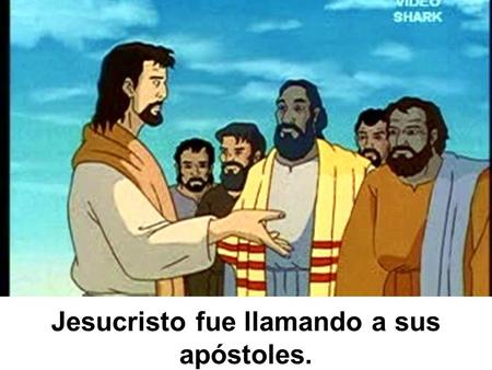 Jesucristo fue llamando a sus apóstoles. Hacía muchos milagros.