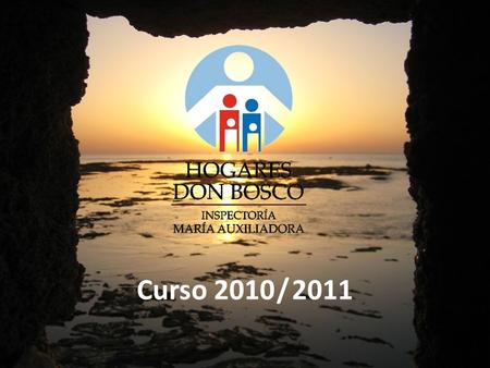 Curso 2010 / 2011. OBJETIVO GENERAL Con nuestro testimonio de vida, invitamos y acompañamos a los jóvenes a seguir a Cristo con el estilo de Don Bosco.