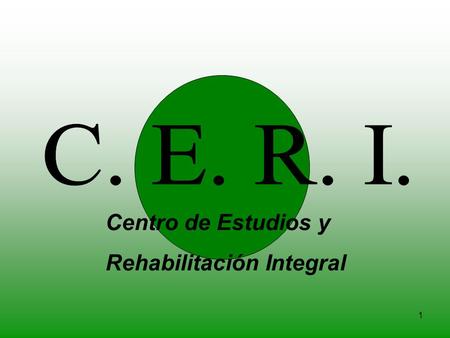 C. E. R. I. Centro de Estudios y Rehabilitación Integral.