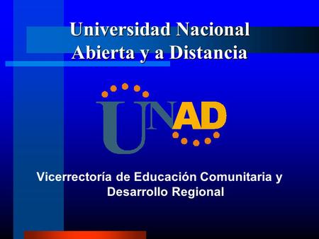 Universidad Nacional Abierta y a Distancia Vicerrectoría de Educación Comunitaria y Desarrollo Regional.