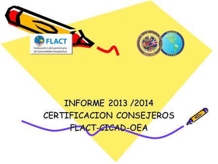 INFORME 2013 /2014 CERTIFICACION CONSEJEROS FLACT-CICAD-OEA.