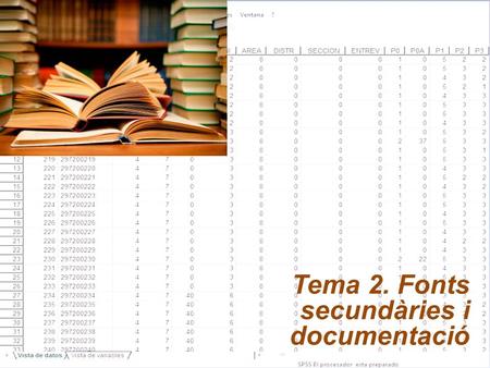 Tema 2. Fonts secundàries i documentació. Tècniques d’Investigació per al Treball Social ------- Tema 2. Fonts secundàries i documentació Documentació.