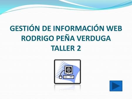 GESTIÓN DE INFORMACIÓN WEB RODRIGO PEÑA VERDUGA TALLER 2.