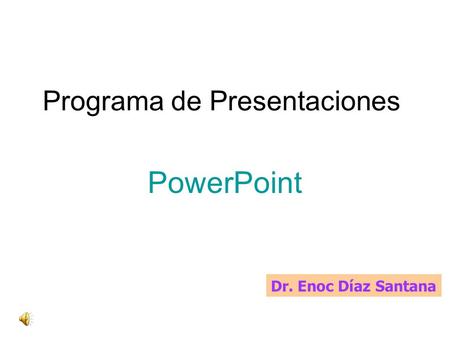Programa de Presentaciones PowerPoint Dr. Enoc Díaz Santana.