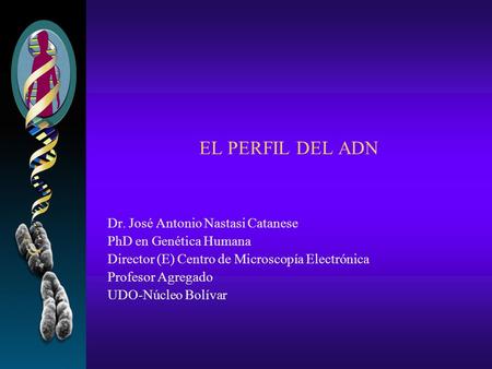 EL PERFIL DEL ADN Dr. José Antonio Nastasi Catanese