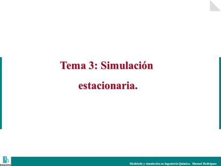 Modelado y simulación en Ingeniería Química. Manuel Rodríguez Tema 3: Simulación estacionaria.