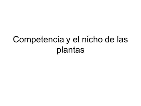 Competencia y el nicho de las plantas