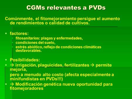 CGMs relevantes a PVDs Comúnmente, el fitomejoramiento persigue el aumento de rendimientos o calidad de cultivos.   factores:   fitosanitarios: plagas.