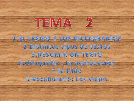 TEMA 2 1.EL LÉXICO Y LOS DICCIONARIOS 2.Distintos tipos de tExtos