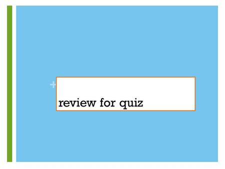 Review for quiz.