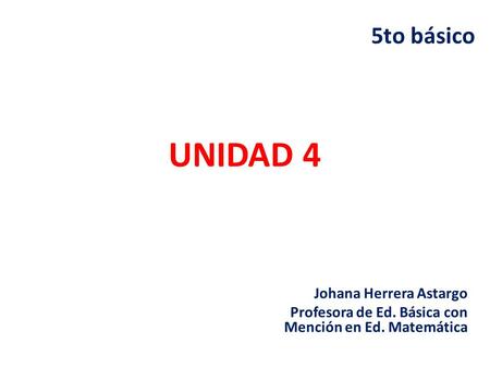 UNIDAD 4 5to básico Johana Herrera Astargo