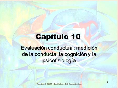 Capítulo 10 Evaluación conductual: medición de la conducta, la cognición y la psicofisiología 1-