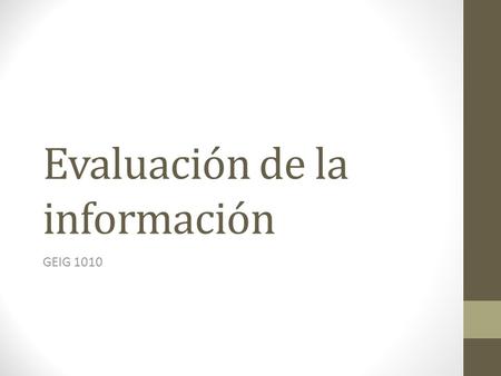 Evaluación de la información GEIG 1010. Criterios para evaluar: Para evaluar la información existen varios criterios que debes conocer.
