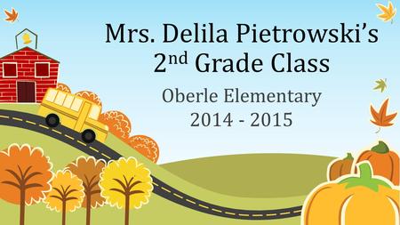 Mrs. Delila Pietrowski’s 2 nd Grade Class Oberle Elementary 2014 - 2015.