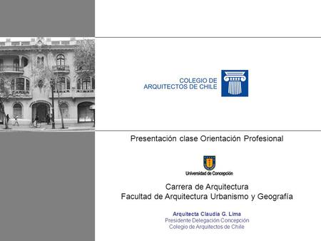 Presentación clase Orientación Profesional Carrera de Arquitectura Facultad de Arquitectura Urbanismo y Geografía Arquitecta Claudia G. Lima Presidente.