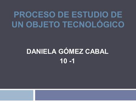 PROCESO DE ESTUDIO DE UN OBJETO TECNOLÓGICO