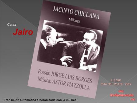 Transición automática sincronizada con la música. Canta Jairo.