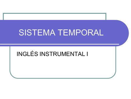 SISTEMA TEMPORAL INGLÉS INSTRUMENTAL I.