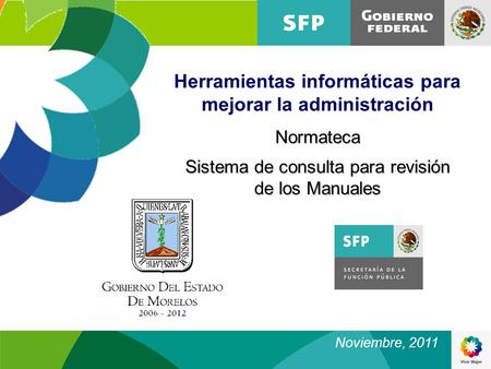 Herramientas informáticas para mejorar la administraciónNormateca Sistema de consulta para revisión de los Manuales Noviembre, 2011.