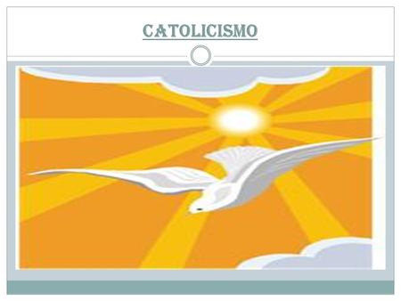 CATOLICISMO. RESUMEN DE CATOLICISMO La Iglesia católica se conoce como Iglesia Católica Apostólica Romana o como Iglesia Católica Romana. Católica es.