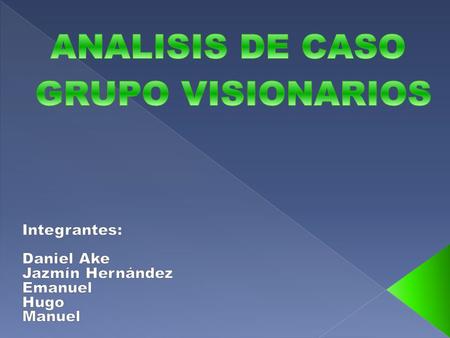 Integrantes: Daniel Ake Jazmín Hernández Emanuel Hugo Manuel