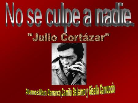 1914 Nacimiento, el 26 de Agosto, de Julio Florencio Cortázar, hijo de Julio Cortázar y María Herminia Descote. Mi nacimiento (en Bruselas ) fue.