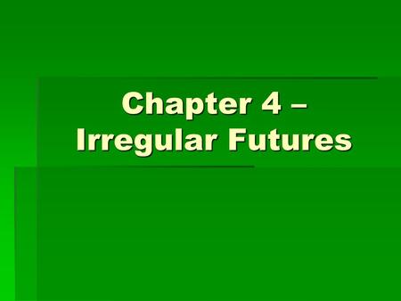 Chapter 4 – Irregular Futures