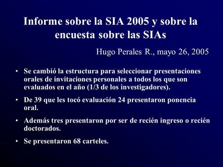 Informe sobre la SIA 2005 y sobre la encuesta sobre las SIAs Se cambió la estructura para seleccionar presentaciones orales de invitaciones personales.