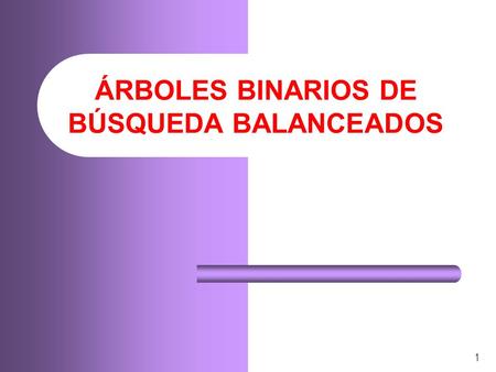 ÁRBOLES BINARIOS DE BÚSQUEDA BALANCEADOS