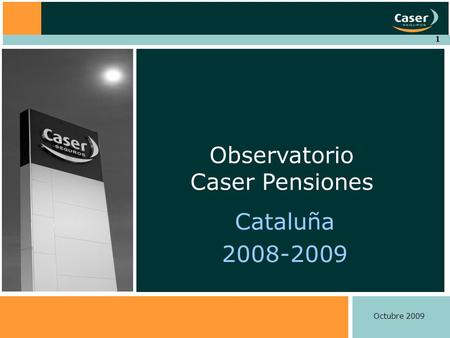 1 Cataluña 2008-2009 Observatorio Caser Pensiones Octubre 2009.