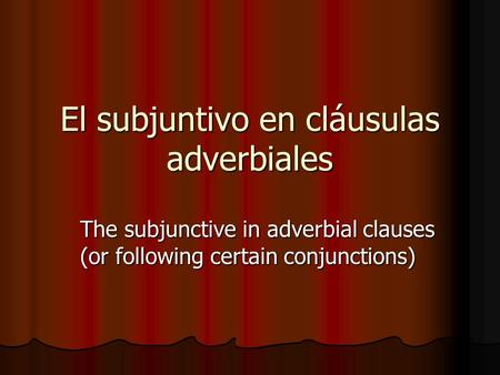 El subjuntivo en cláusulas adverbiales