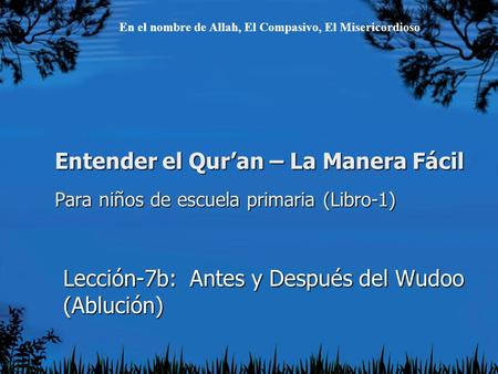 Entender el Qur’an – La Manera Fácil Para niños de escuela primaria (Libro-1) Lección-7b: Antes y Después del Wudoo (Ablución) En el nombre de Allah, El.