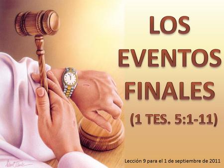 Lección 9 para el 1 de septiembre de 2011. RESUMEN ESQUEMÁTICO DE 1ª DE TESALONICENSES 5:1-11 1.La Segunda Venida de Jesús (1-5) —Repentina (1-2) —Inesperada.